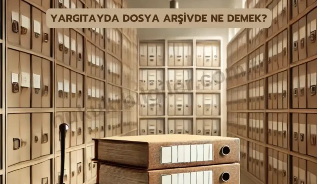 yargitayda dosya arsivde ne demek